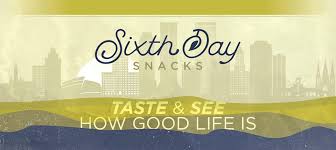 Sixth Day Snacks.